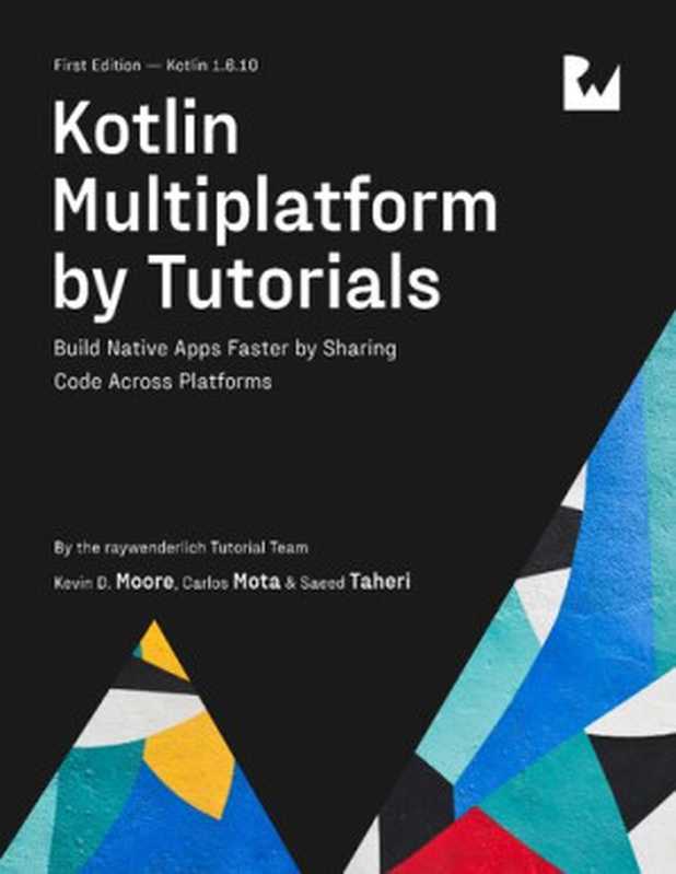 Kotlin Multiplatform by Tutorials(raywenderlich Tutorial Team, Kevin D. Moore, Carlos Mota, Saeed Taheri)(Razeware LLC 2022)