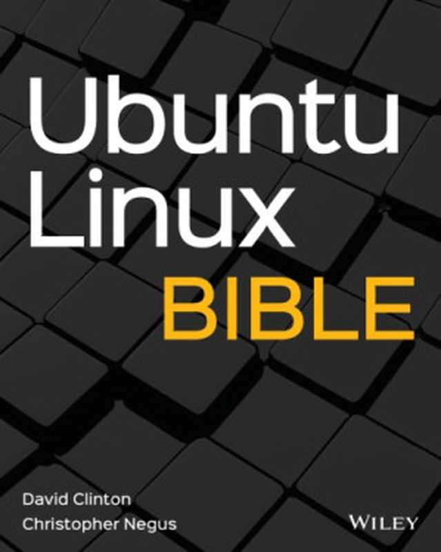 Ubuntu Linux Bible(David Clinton, Christopher Negus)(John Wiley & Sons 2020)
