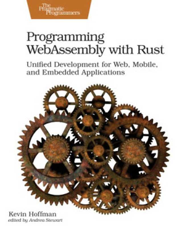 Programming WebAssembly with Rust: Unified Development for Web, Mobile, and Embedded Applications(Kevin Hoffman)(The Pragmatic Programmers, LLC; Pragmatic Bookshelf 2019)