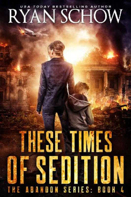 These Times of Sedition: A Post-Apocalyptic EMP Survivor Thriller (The Abandon Series Book 4)(Ryan Schow)(River City Publishing 2021)