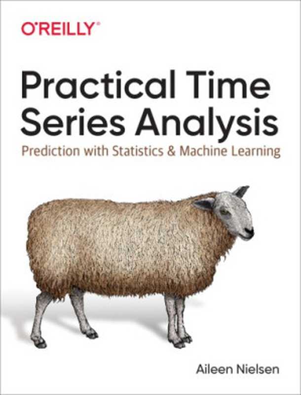 Practical Time Series Analysis: Prediction with Statistics and Machine Learning(Aileen Nielsen)(O’Reilly Media 2019)