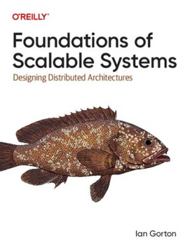 Foundations of Scalable Systems: Designing Distributed Architectures(Ian Gorton)(O