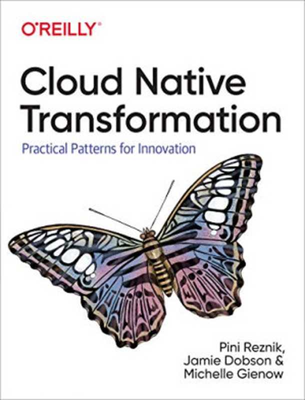 Cloud Native Transformation: Practical Patterns for Innovation(Pini Reznik, Jamie Dobson, Michelle Gienow)(O’Reilly Media 2019)
