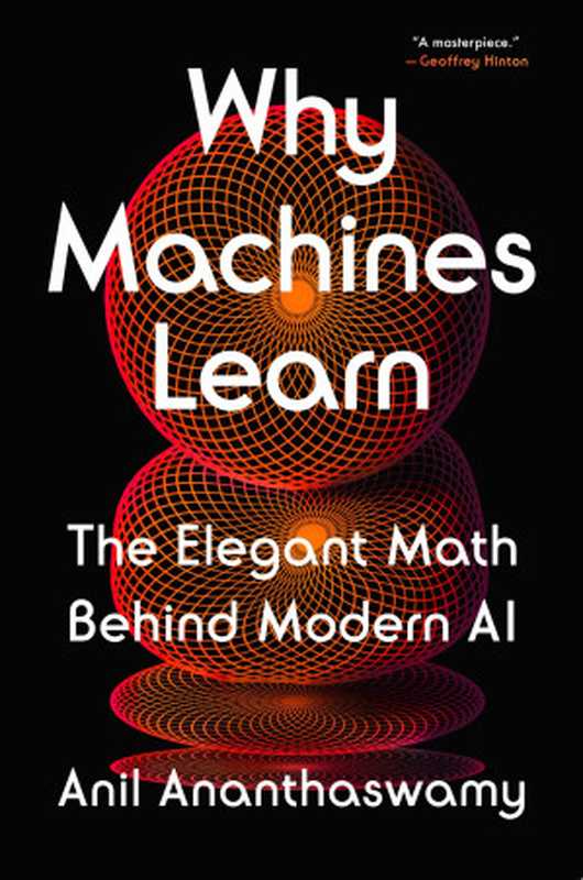 Why Machines Learn: The Elegant Math Behind Modern AI(Anil Ananthaswamy)(Penguin Publishing Group 2024)