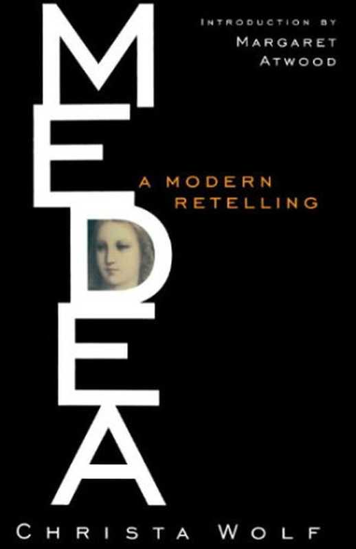 Medea: A Modern Retelling(Christa Wolf, Margaret Atwood (intro.))(Nan A. Talese 2012)