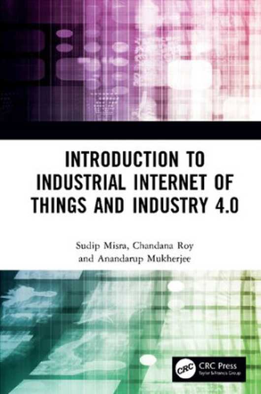Introduction to Industrial Internet of Things and Industry 4. 0(Sudip Misra, Chandana Roy, Anandarup Mukherjee)(CRC Press 2020)