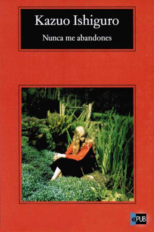 Nunca me abandones(Ishiguro Kazuo)(Anagrama 2005)