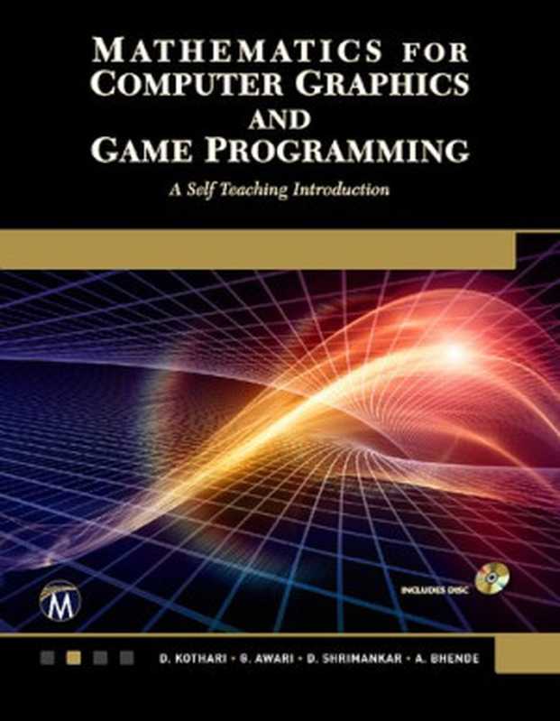 Mathematics for Computer Graphics and Game Programming: A Self-Teaching Introduction(D. P. Kothari, G. Awari, D. Shrimankar, A. Bhende)(Mercury Learning & Information 2019)