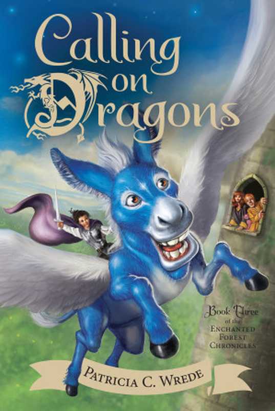 Calling on Dragons (Enchanted Forest Chronicles #3)（Patricia C. Wrede）（Houghton Mifflin Harcourt 2015）