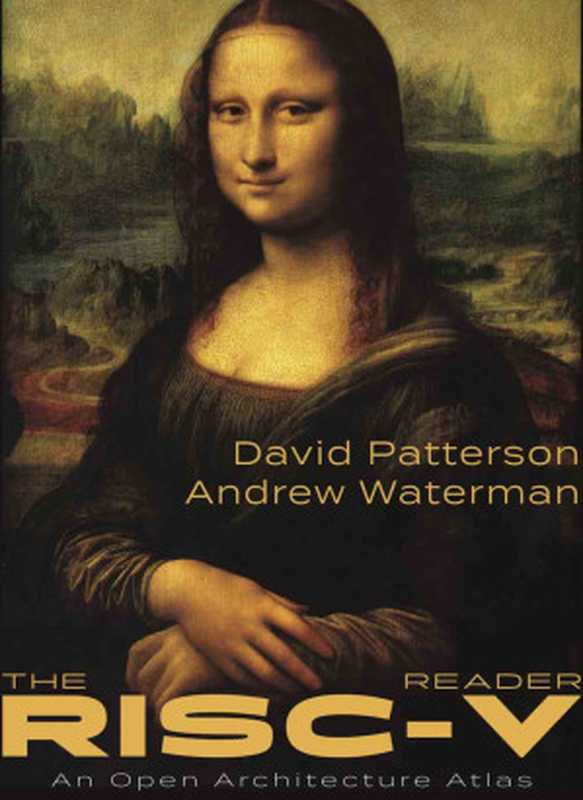 RISC-V手册 (The RISC-V Reader: An Open Architecture Atlas — Chinese)(David Patterson, Andrew Waterman 翻译:勾凌睿、黄成、刘志刚 校阅:包云岗)(Strawberry Canyon, LLC - San Francisco, California, United States of America 2018)