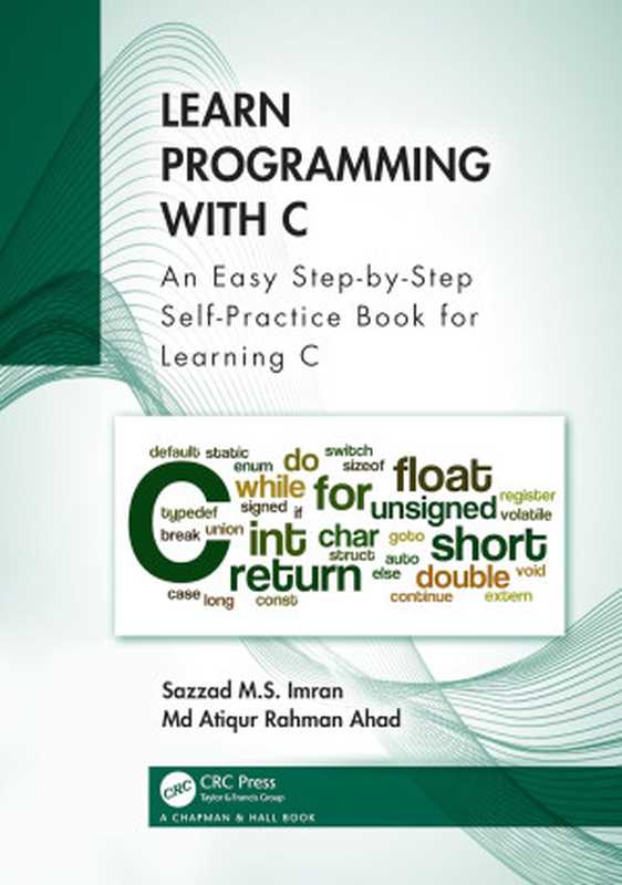 Learn Programming with C: An Easy Step-by-Step Self-Practice Book for Learning C(Imran, Sazzad M.S., Ahad, Md Atiqur Rahman)(Chapman and Hall CRC 2024)