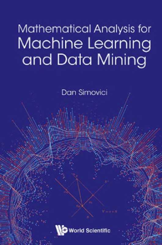 Mathematical Analysis For Machine Learning And Data Mining(Dan A Simovici)(World Scientific Publishing 2018)