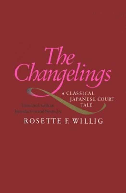 The Changelings： A Classical Japanese Court Tale（Rosette Willig）（Stanford Univ Press 1983）