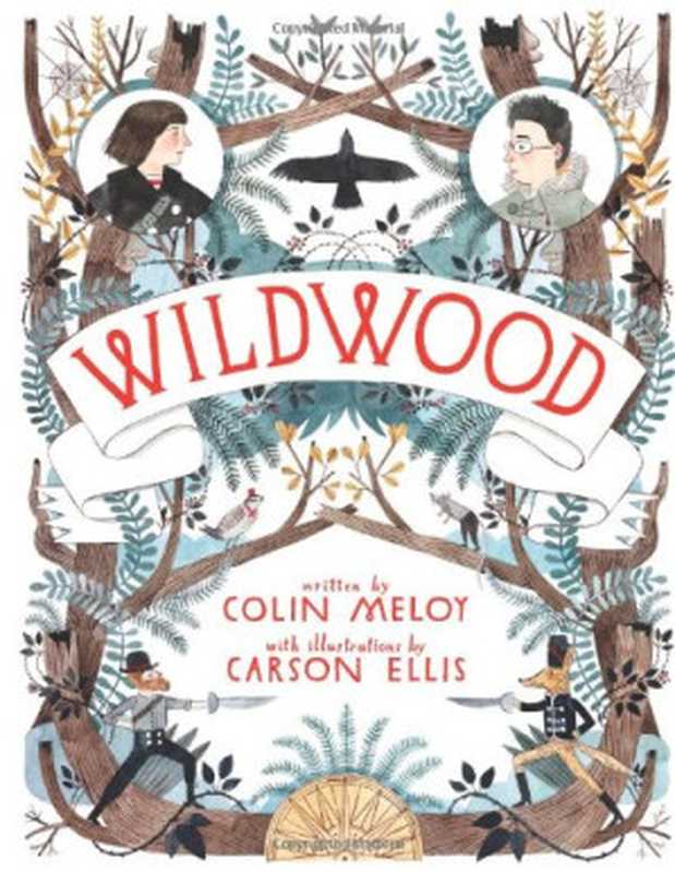 Wildwood: The Wildwood Chronicles, Book I(Colin Meloy, Carson Ellis (illustration))(Balzer + Bray, HarperCollins 2011)