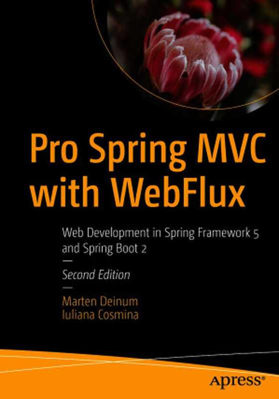 Pro Spring MVC with WebFlux： Web Development in Spring Framework 5 and Spring Boot 2 - Second Edition（Marten Deinum; Iuliana Cosmina）（Apress 2021）