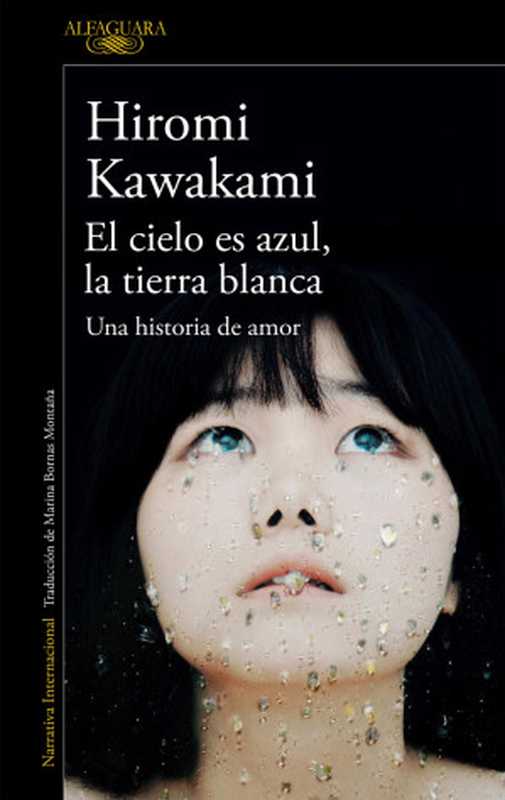 El cielo es azul， la tierra blanca（Kawakami Hiromi）（Alfaguara 2017）
