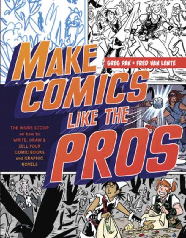 Make Comics Like the Pros： The Inside Scoop on How to Write， Draw， and Sell Your Comic Books and Graphic Novels（Greg Pak， Fred Van Lente）（Watson-Guptill Publications 2014）