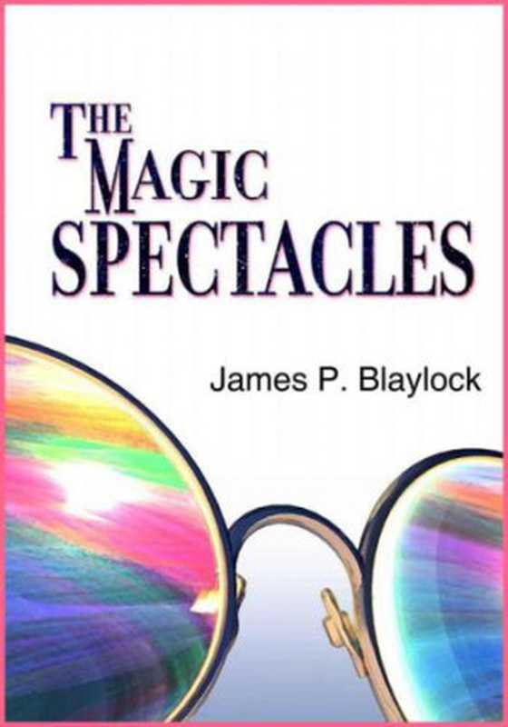 The Magic Spectacles(Blaylock, James P)(Jabberwocky Literary Agency, Inc. 2012)