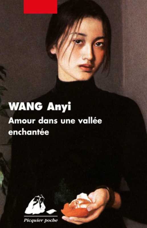 Amour dans une vallée enchantée(Wang Anyi)(Philippe Picquier 2011)