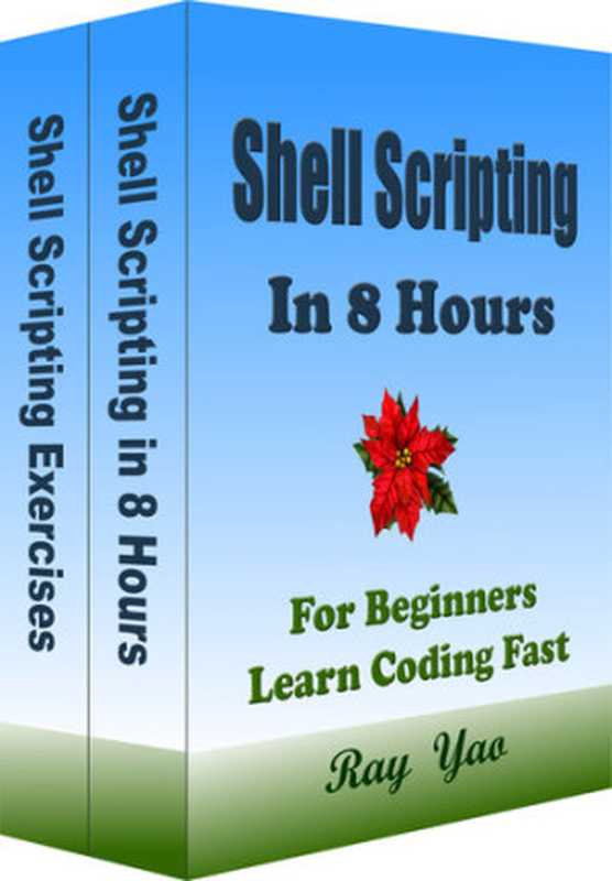 Shell Scripting in 8 Hours, For Beginners, Learn Coding Fast: Linux Shell Scripting & Exercises(Yao, Ray)(In Easy Step by Step, Teach Yourself eBook & Book 2021)