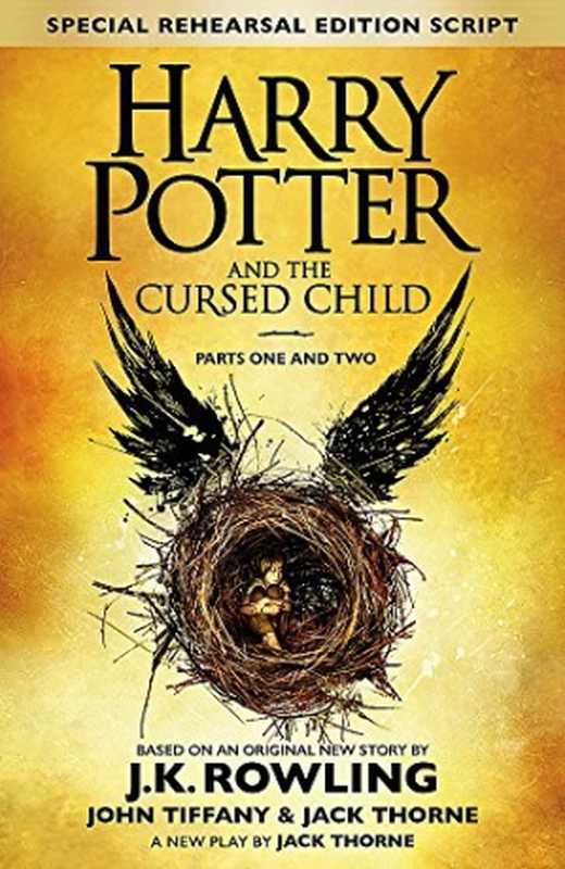 Harry Potter and the Cursed Child - Parts I & II (Special Rehearsal Edition)： The Official Script Book of the Original West End Production（John Tiffany; Jack Thorne; J.K. Rowling）（Little， Brown 2016）