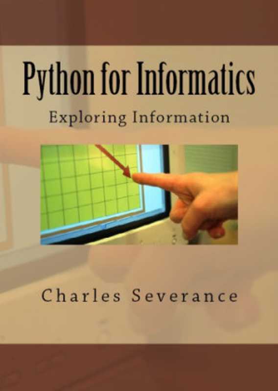 Python for Informatics: Exploring Information(Severance, Charles R)(CreateSpace Independent Publishing Platform 2015)