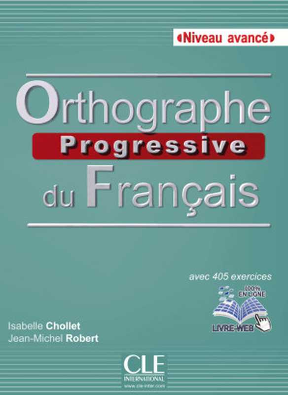 Orthographe progressive du français Niveau avancé livre(Isabelle Chollet, Jean-Michel Robert)(CLE International 2019)