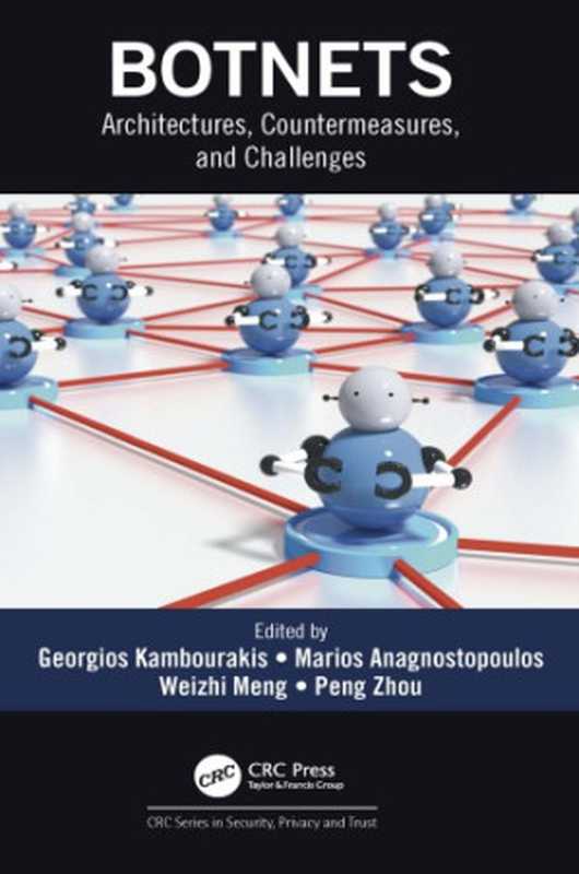 Botnets: Architectures, Countermeasures, and Challenges.(Anagnostopoulos, Marios; Kambourakis, Georgios; Meng, Weizhi; Zhou, Peng)(CRC Press 2019)