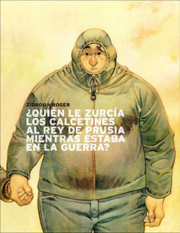 ¿Quién le zurcía los calcetines al rey de Prusia mientras estaba en la guerra (Zidrou, Roger Ibáñez)(2012)