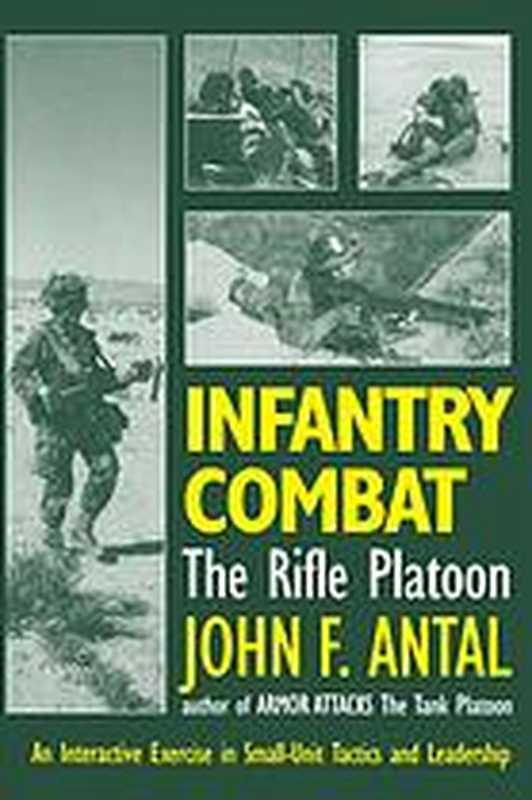 Infantry combat : the rifle platoon : an interactive exercise in small-unit tactics and leadership(John F Antal)(Presidio 1995)