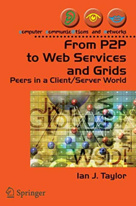 From P2P to Web Services and Grids: Peers in a Client Server World(Ian J. Taylor, Andrew Harrison)(Springer 2004)