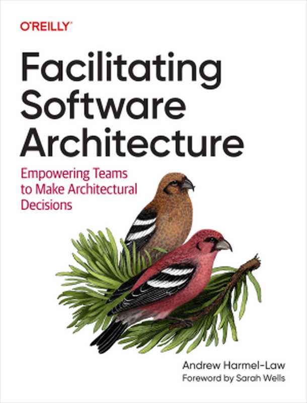 Facilitating Software Architecture: Empowering Teams to Make Architectural Decisions(Andrew Harmel-Law)(O