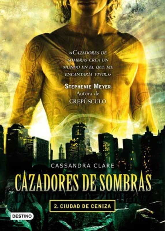 Cazadores de sombras - Ciudad de Cenizas(Cassandra Clare)(Ediciones Destino 2010)