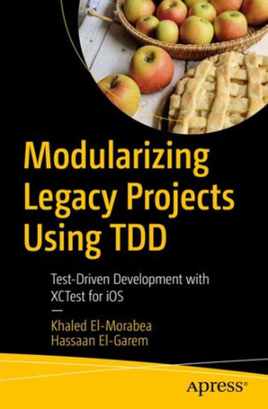 Modularizing Legacy Projects Using TDD: Test-Driven Development with XCTest for iOS(Khaled El-Morabea, Hassaan El-Garem)(Apress 2021)