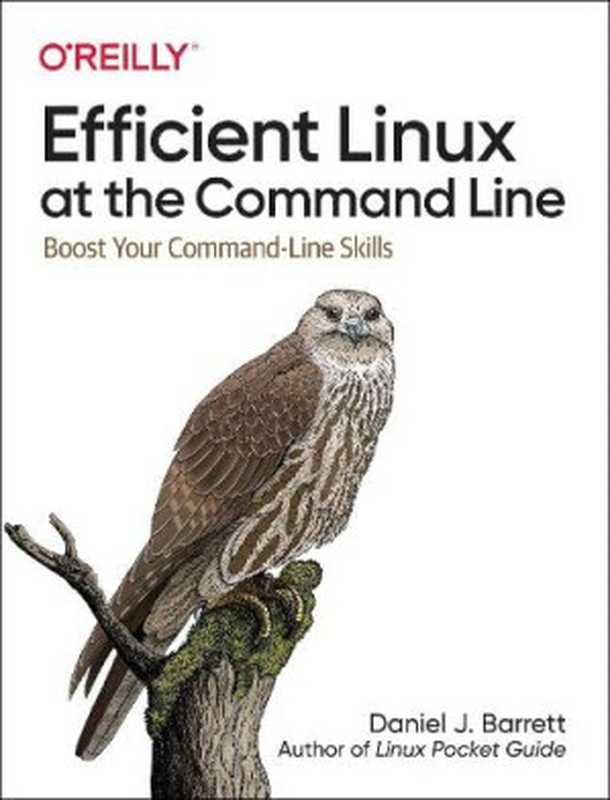 Efficient Linux at the Command Line: Boost Your Command-Line Skills(Daniel J. Barrett)(O