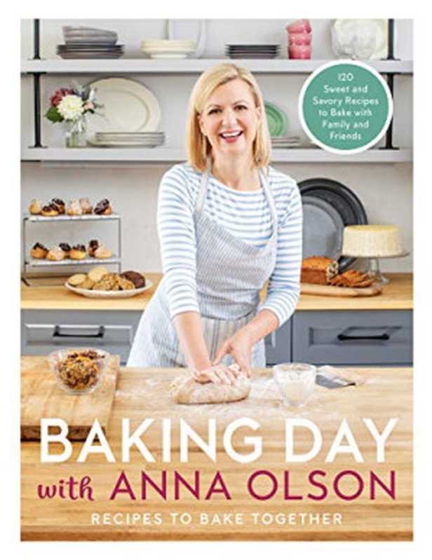 Baking Day with Anna Olson : Recipes to Bake Together 120 Sweet and Savory Recipes to Bake with Family and Friends(Anna Olson)(Appetite by Random House 2020)