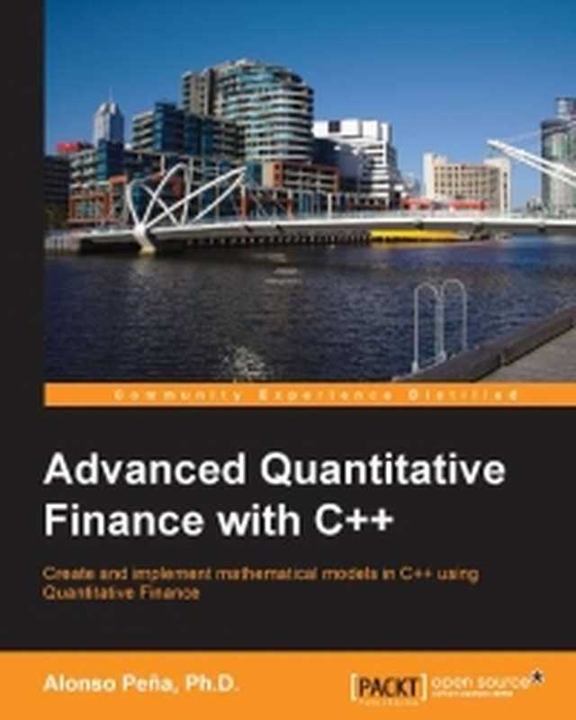 Advanced Quantitative Finance with C++: Create and implement mathematical models in C++ using quantitative finance(Alonso Pena, Ph.D.)(Packt Publishing 2014)