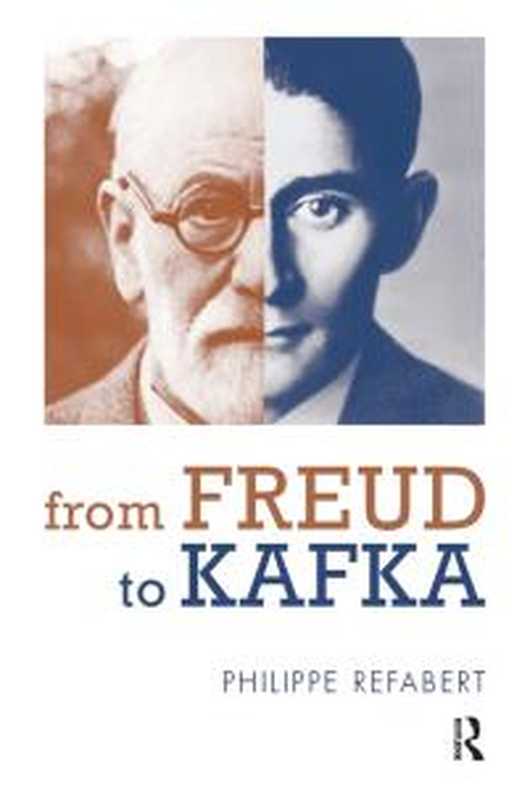 From Freud to Kafka : The Paradoxical Foundation of the Life-And-Death Instinct(Philippe Refabert)(Taylor & Francis Group 2014)