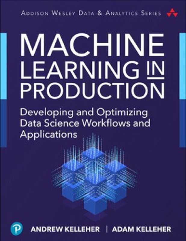 Machine Learning in Production： Developing and Optimizing Data Science Workflows and Applications（Andrew Kelleher; Adam Kelleher）（Addison-Wesley 2019）
