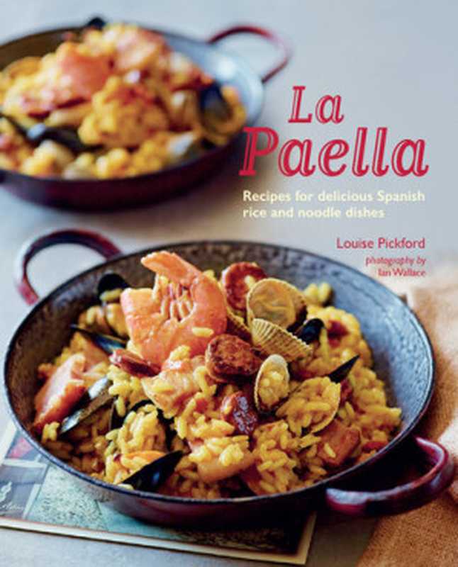 La Paella： Recipes for Delicious Spanish Rice and Noodle Dishes（Louise Pickford）（Ryland Peters & Small 2020）