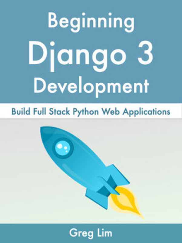 Beginning Django 3: Build Full Stack Python Web Applications(Correa, Daniel; Lim, Greg)(2021)