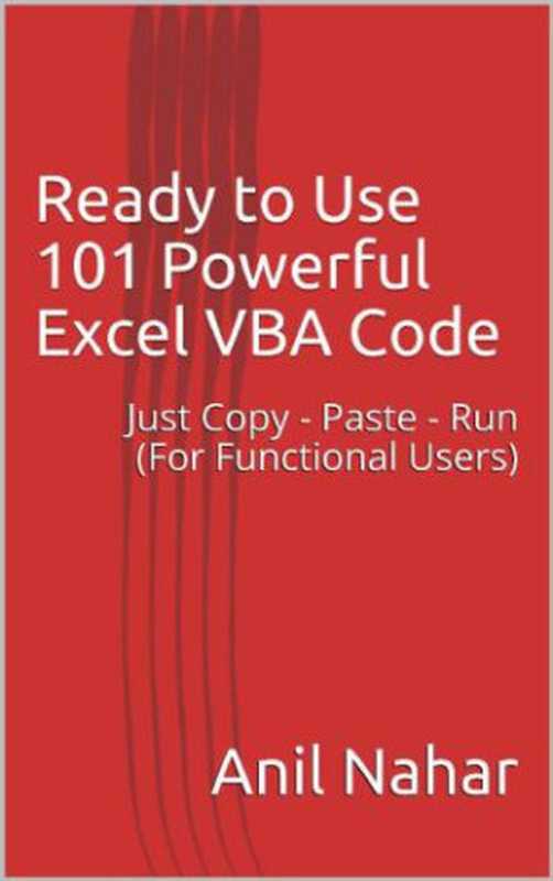 Ready to Use 101 Powerful Excel VBA Code Just Copy - Paste - Run (For Functional Users)(Anil Nahar)(2017)