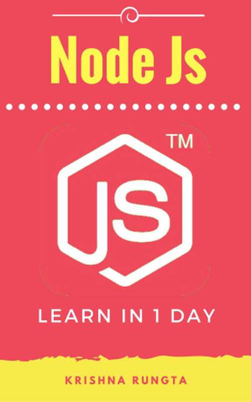 Learn NodeJS in 1 Day: Complete Node JS Guide with Examples(Krishna Rungta)(2016)