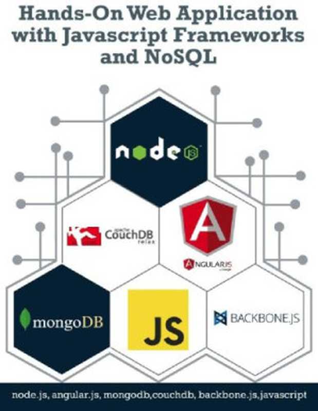 Hands-On Web Application with Javascript Frameworks and NoSQL. Collective knowledge from Programmer to Programmer(Piyas De)(Leanpub 2014)
