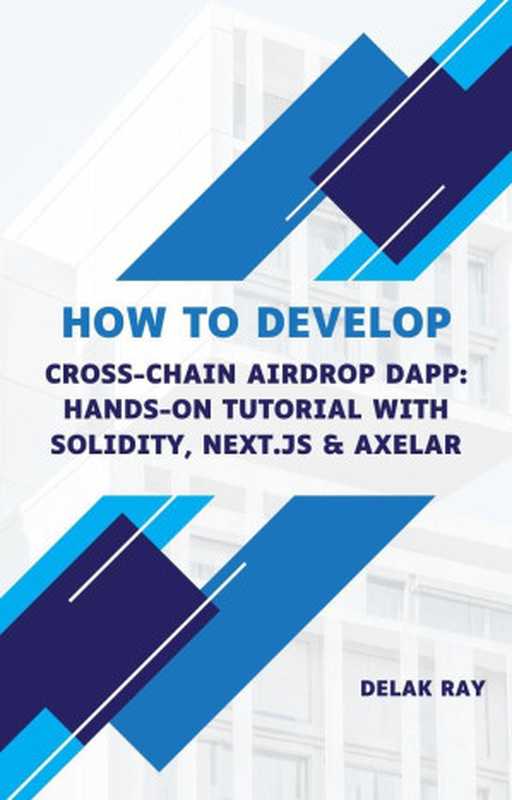 How to Develop Cross-Chain Airdrop dApp: Hands-On Tutorial with Solidity, Next.js & Axelar(Delak Ray)(2024)