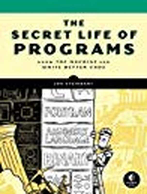 The secret life of programs(Jon Steinhart)(No Starch Press 2019)