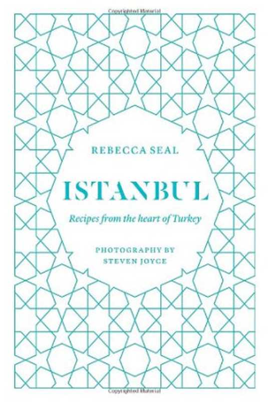 Istanbul: Recipes from the Heart of Turkey(Rebecca Seal, Steven Joyce)(Hardie Grant Books 2013)