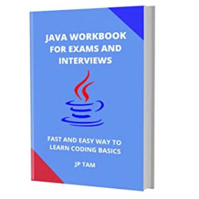 Java Workbook for Exams and Interviews： Fast and Easy Way to Learn Coding Basics（Jp Tam [Tam， Jp]）（#PrB.rating#0.0 2021）