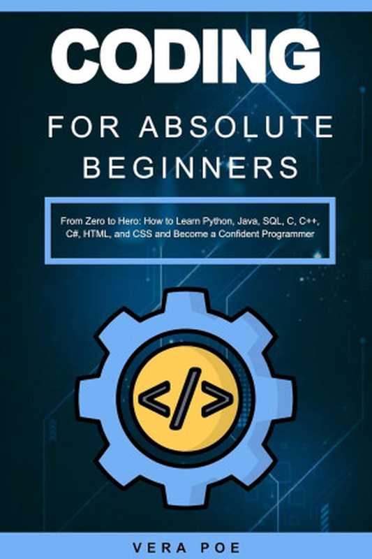 Coding for Absolute Beginners: From Zero to Hero: How to Learn Python, Java, SQL, C, C++, C#, HTML, and CSS(Vera Poe)(Autopublished 2024)