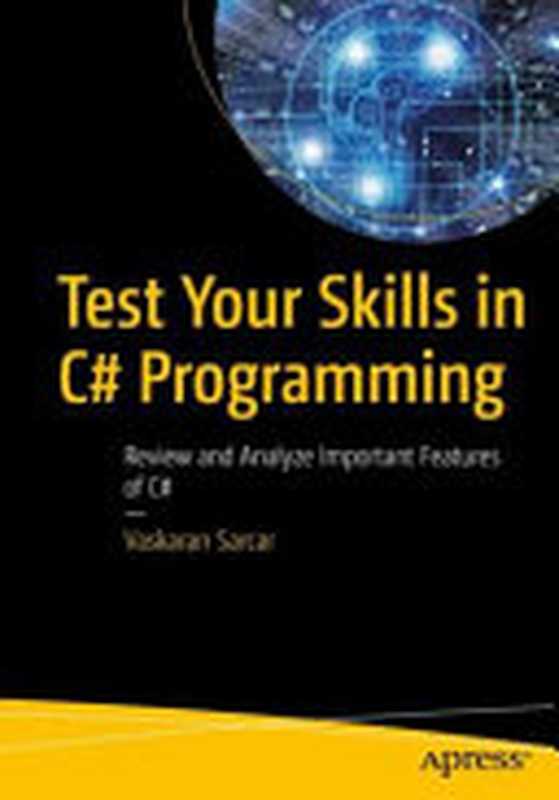 Test Your Skills in C# Programming ： Review and Analyze Important Features of C#（Vaskaran Sarcar）（Apress 2022）